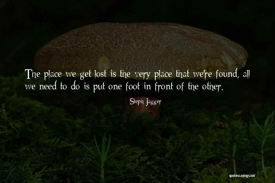 Put One Foot In Front Of The Other Quotes By Steph Jagger Put One Foot In Front Of The Other Quotes By Steph Jagger