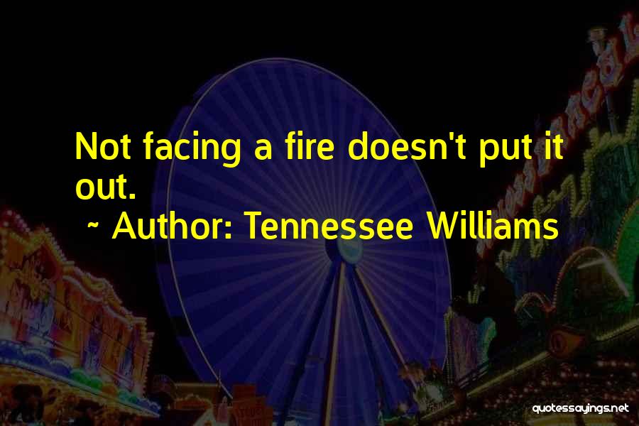 Put Out Fire Quotes By Tennessee Williams