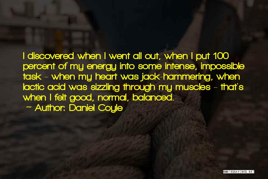 Put Out Good Energy Quotes By Daniel Coyle