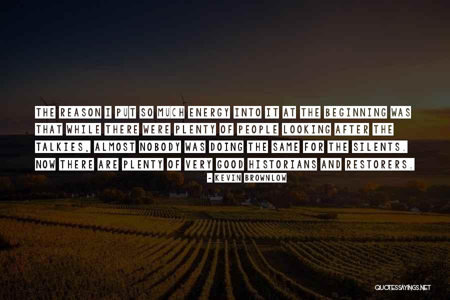 Put Out Good Energy Quotes By Kevin Brownlow Put Out Good Energy Quotes By Kevin Brownlow