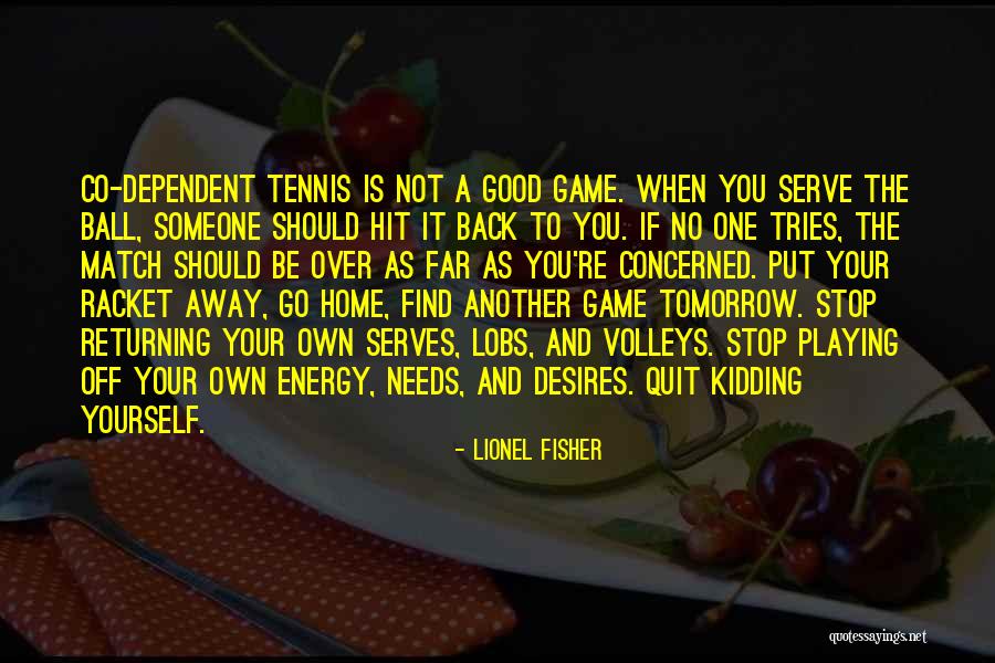 Put Out Good Energy Quotes By Lionel Fisher Put Out Good Energy Quotes By Lionel Fisher