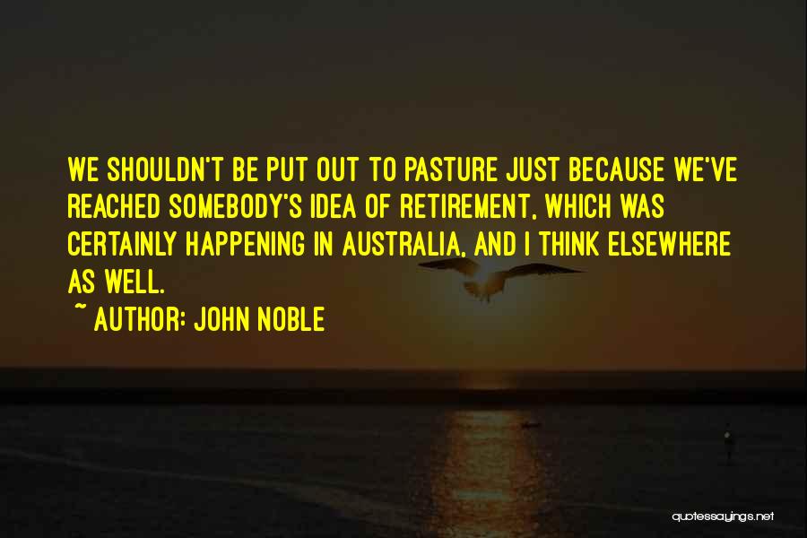 Put Out To Pasture Quotes By John Noble