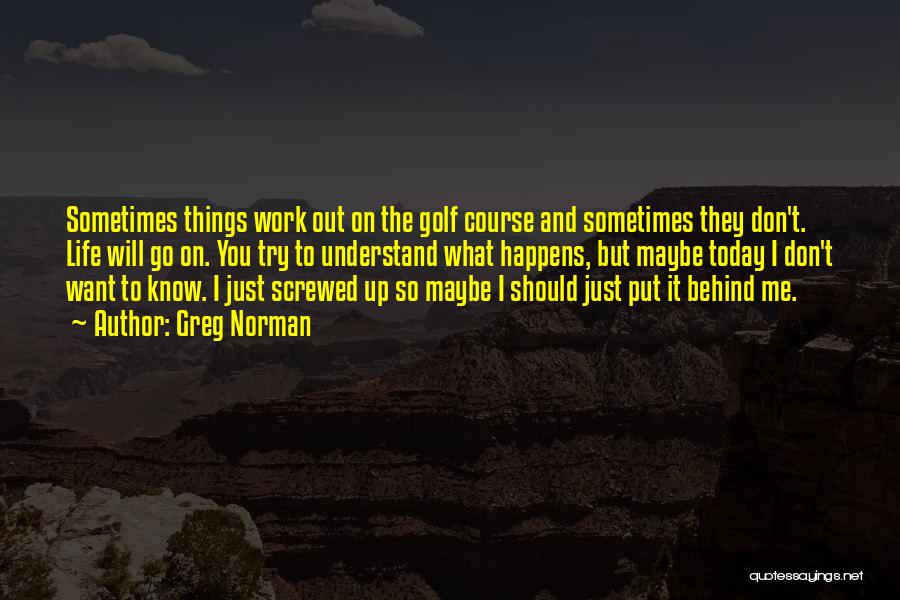 Put Things Behind You Quotes By Greg Norman