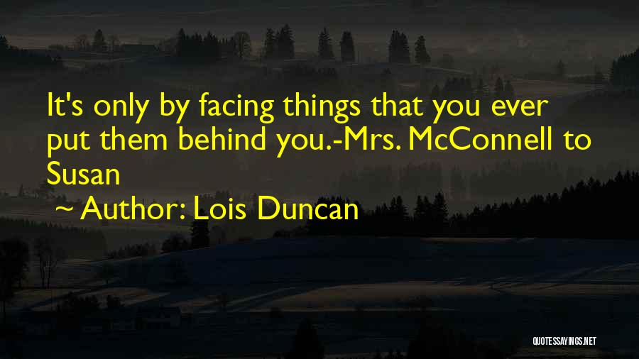 Put Things Behind You Quotes By Lois Duncan