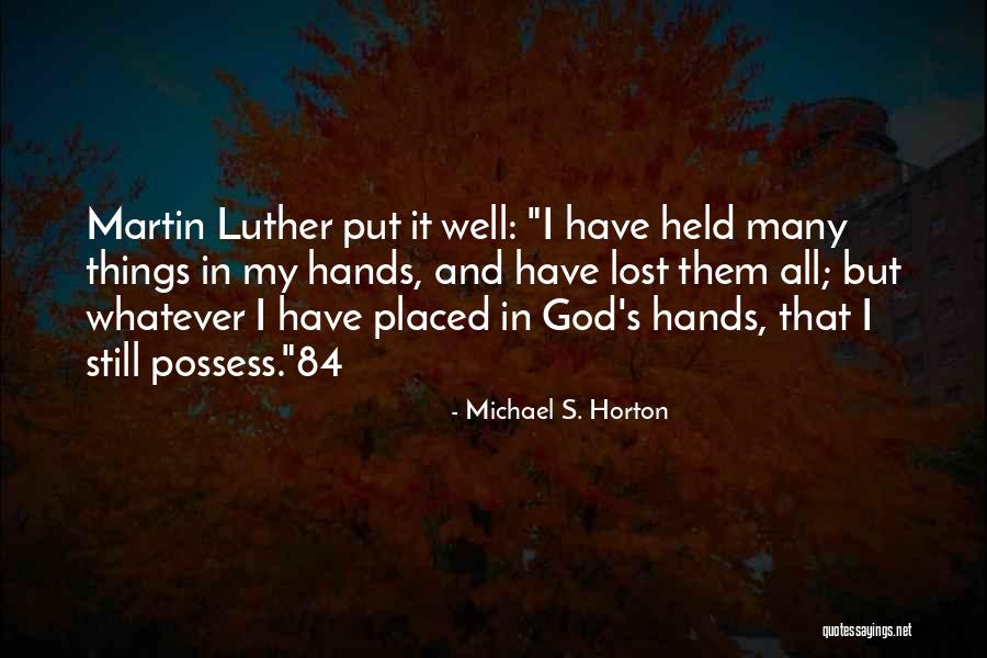 Put Things In God's Hands Quotes By Michael S. Horton Put Things In God's Hands Quotes By Michael S. Horton