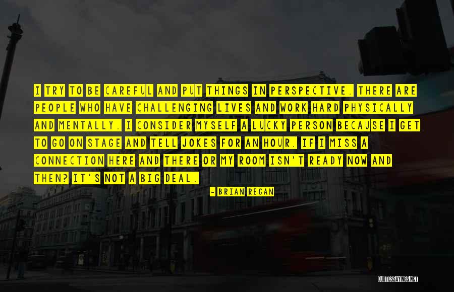 Put Things In Perspective Quotes By Brian Regan Put Things In Perspective Quotes By Brian Regan