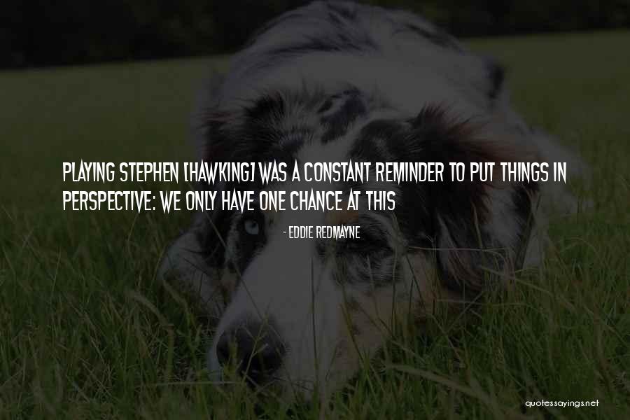 Put Things In Perspective Quotes By Eddie Redmayne Put Things In Perspective Quotes By Eddie Redmayne