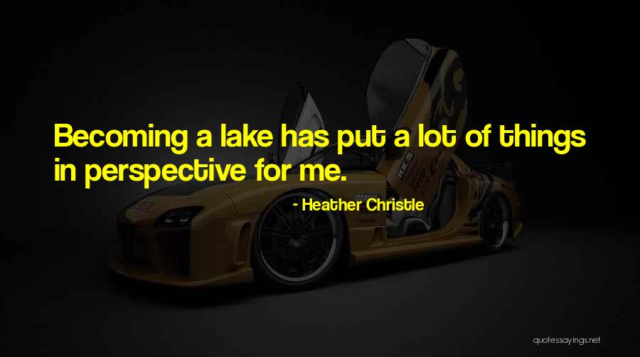 Put Things In Perspective Quotes By Heather Christle Put Things In Perspective Quotes By Heather Christle
