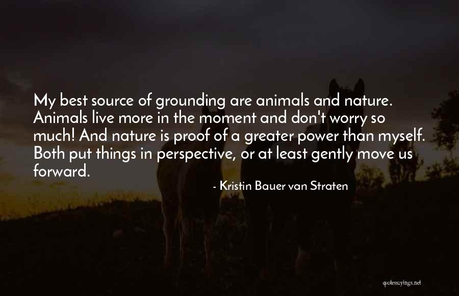 Put Things In Perspective Quotes By Kristin Bauer Van Straten Put Things In Perspective Quotes By Kristin Bauer Van Straten