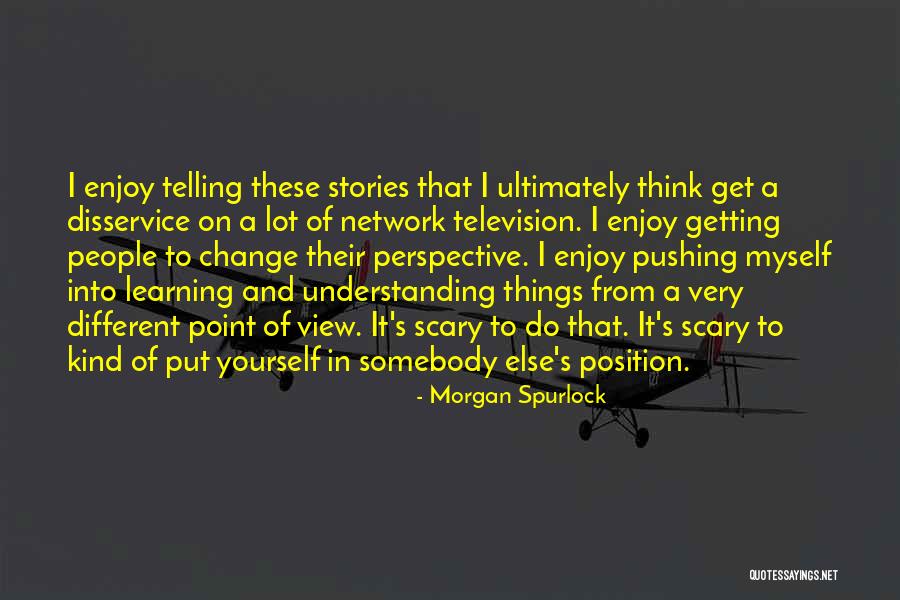 Put Things In Perspective Quotes By Morgan Spurlock Put Things In Perspective Quotes By Morgan Spurlock