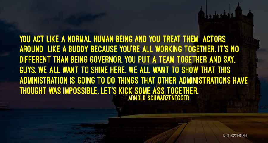 Put Things Together Quotes By Arnold Schwarzenegger Put Things Together Quotes By Arnold Schwarzenegger