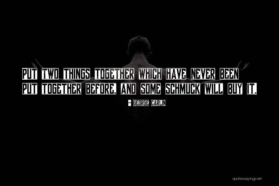 Put Things Together Quotes By George Carlin Put Things Together Quotes By George Carlin