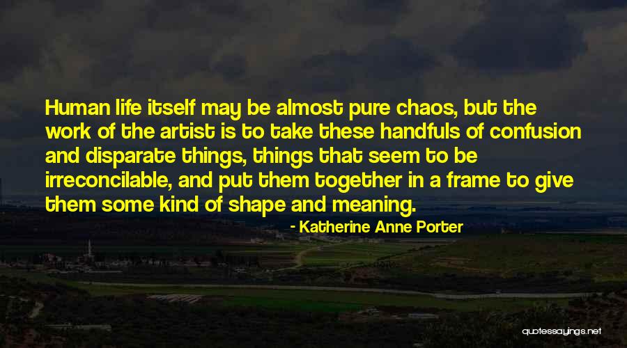 Put Things Together Quotes By Katherine Anne Porter Put Things Together Quotes By Katherine Anne Porter