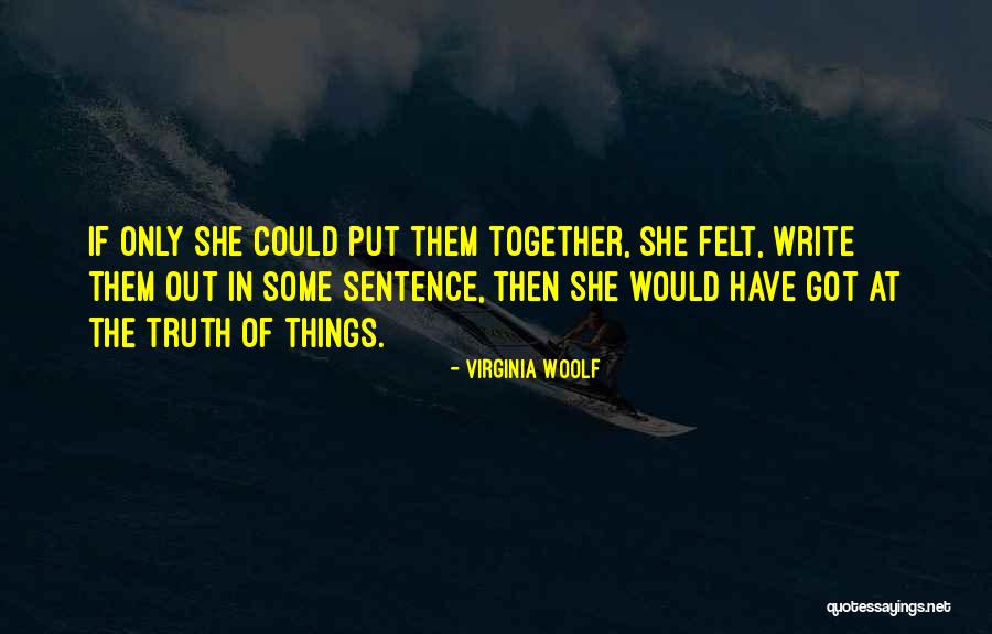 Put Things Together Quotes By Virginia Woolf Put Things Together Quotes By Virginia Woolf