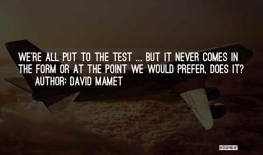 Put To The Test Quotes By David Mamet