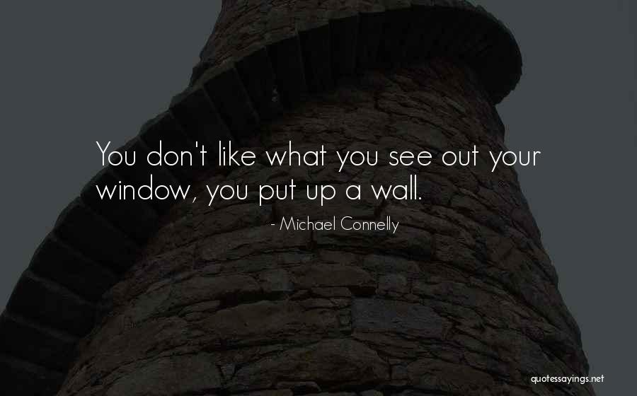 Put Up A Wall Quotes By Michael Connelly Put Up A Wall Quotes By Michael Connelly