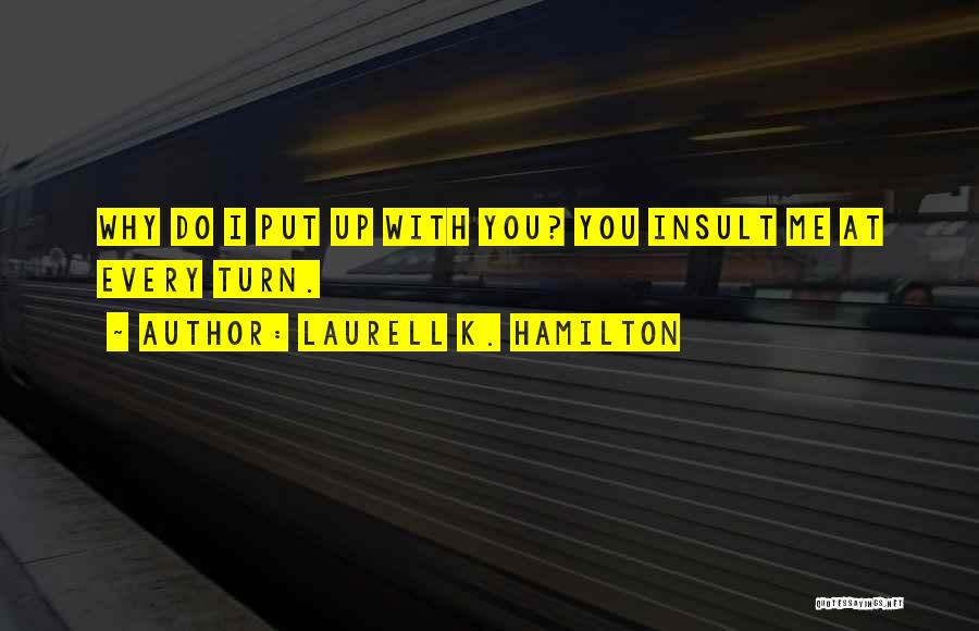 Put Up With Me Quotes By Laurell K. Hamilton