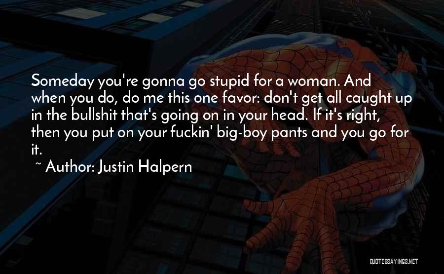 Put Your Big Boy Pants On Quotes By Justin Halpern