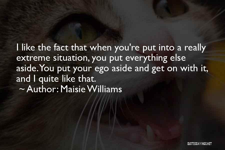 Put Your Ego Aside Quotes By Maisie Williams