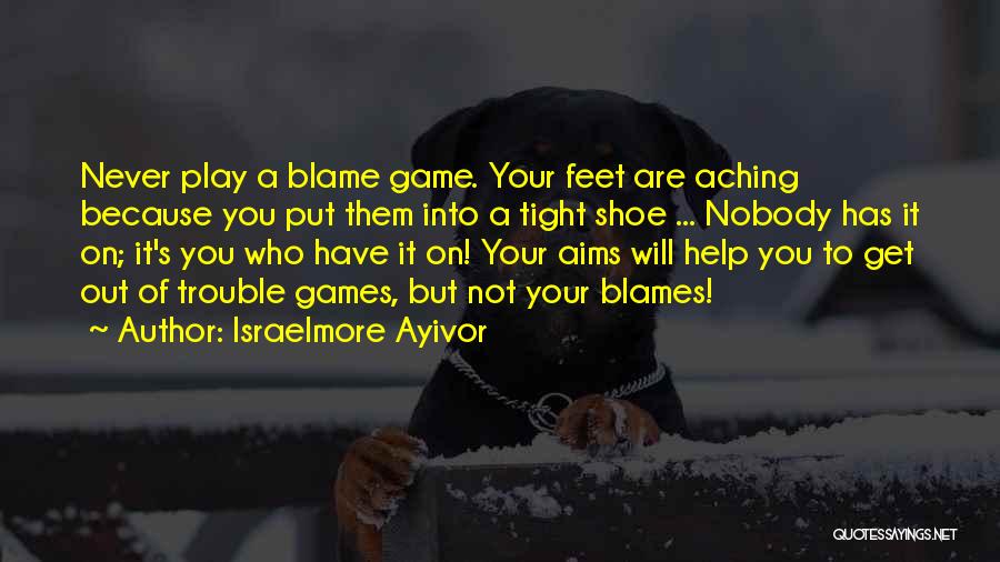 Put Your Feet In My Shoes Quotes By Israelmore Ayivor