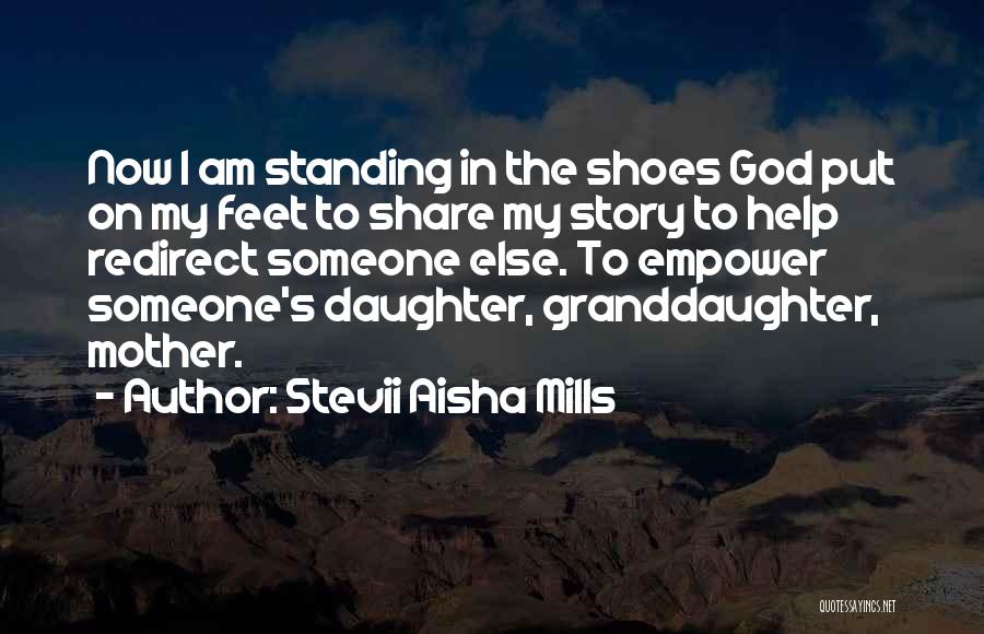 Put Your Feet In My Shoes Quotes By Stevii Aisha Mills