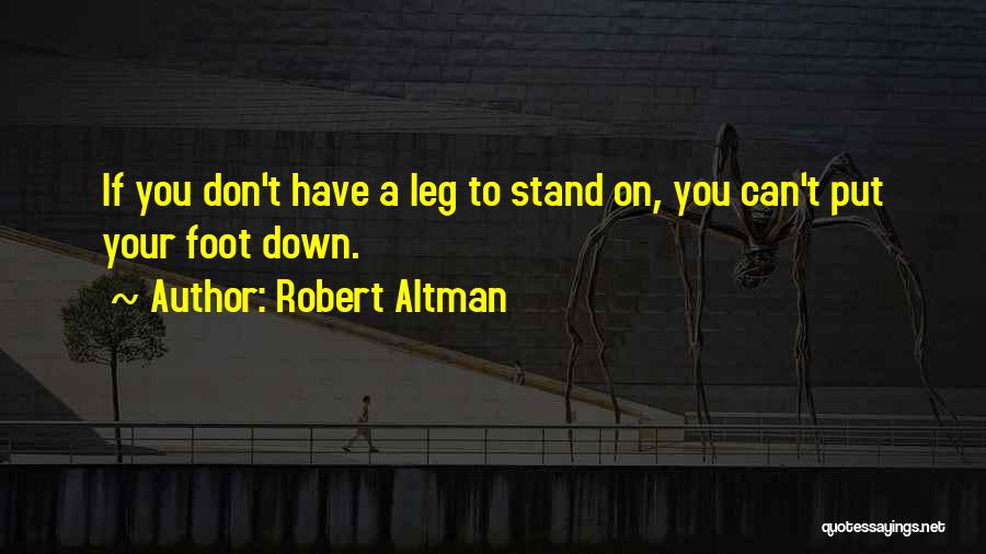 Put Your Foot Down Quotes By Robert Altman