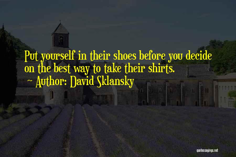 Put Your Shoes To Others Quotes By David Sklansky