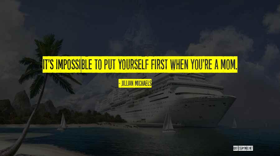 Put Yourself First Quotes By Jillian Michaels Put Yourself First Quotes By Jillian Michaels
