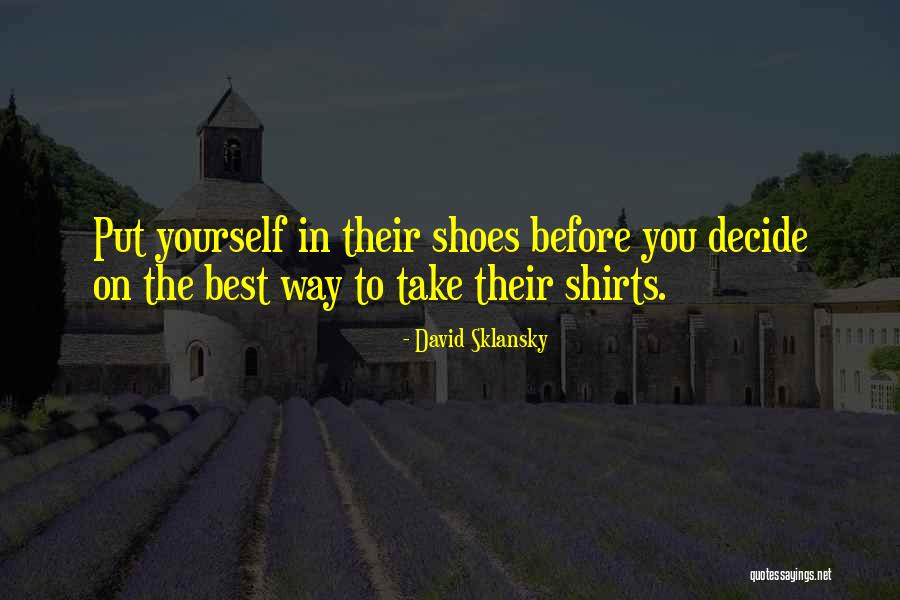 Put Yourself In My Shoes Quotes By David Sklansky Put Yourself In My Shoes Quotes By David Sklansky