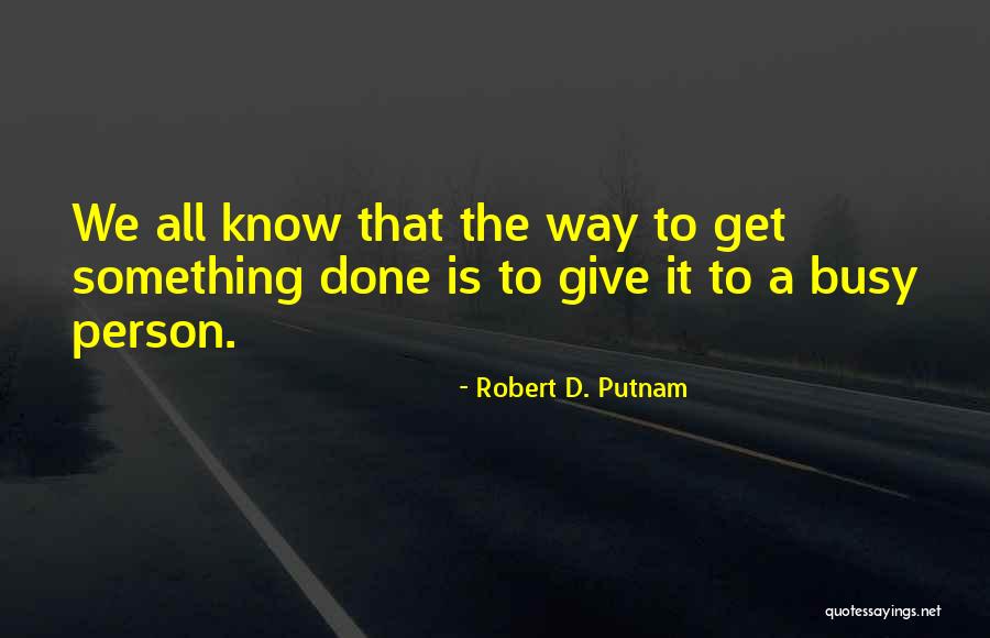 Putnam's Quotes By Robert D. Putnam Putnam's Quotes By Robert D. Putnam