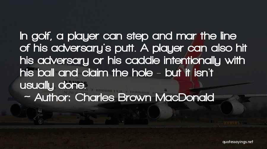Putt Putt Golf Quotes By Charles Brown MacDonald