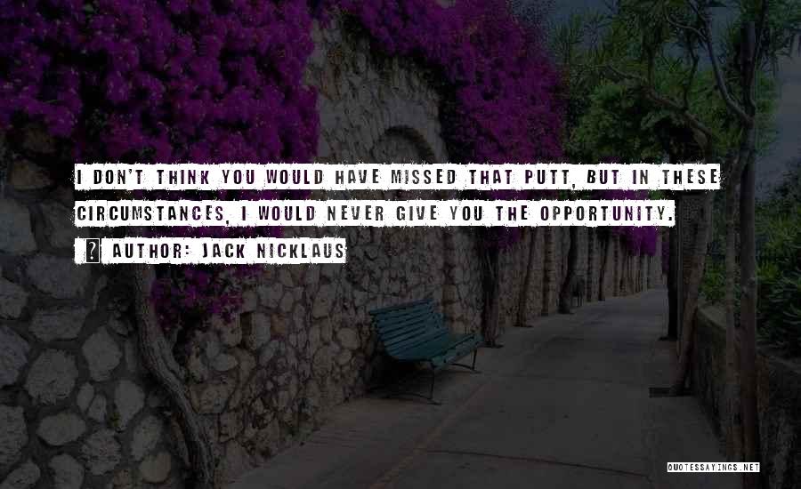 Putt Putt Golf Quotes By Jack Nicklaus