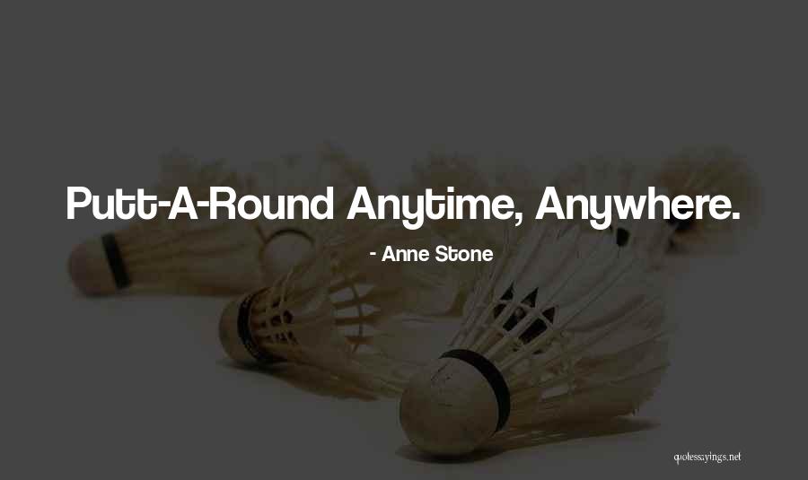 Putt Quotes By Anne Stone Putt Quotes By Anne Stone