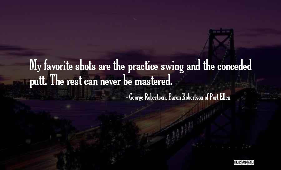 Putt Quotes By George Robertson, Baron Robertson Of Port Ellen Putt Quotes By George Robertson, Baron Robertson Of Port Ellen