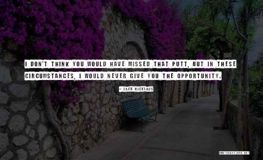 Putt Quotes By Jack Nicklaus Putt Quotes By Jack Nicklaus
