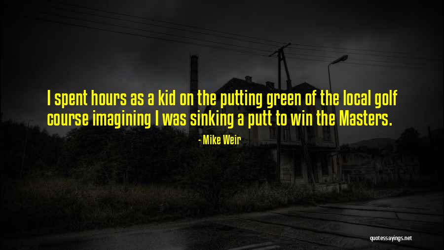 Putt Quotes By Mike Weir Putt Quotes By Mike Weir