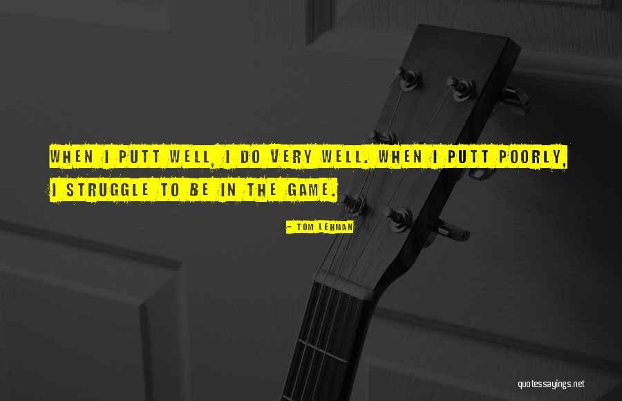 Putt Quotes By Tom Lehman Putt Quotes By Tom Lehman