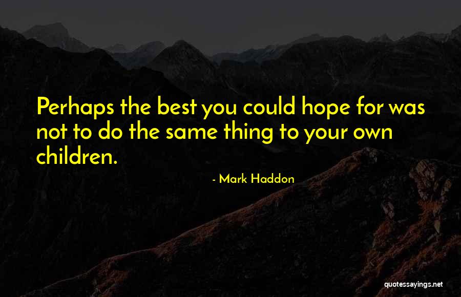 Puttachat Pongsuchats Age Quotes By Mark Haddon Puttachat Pongsuchats Age Quotes By Mark Haddon