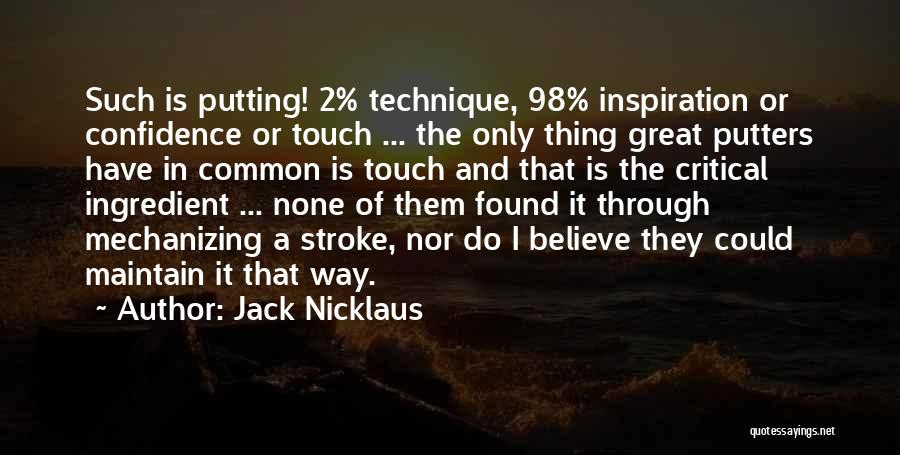 Putters Quotes By Jack Nicklaus