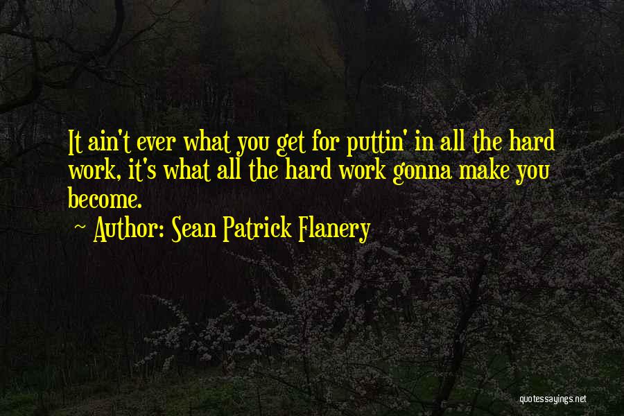 Puttin In Work Quotes By Sean Patrick Flanery