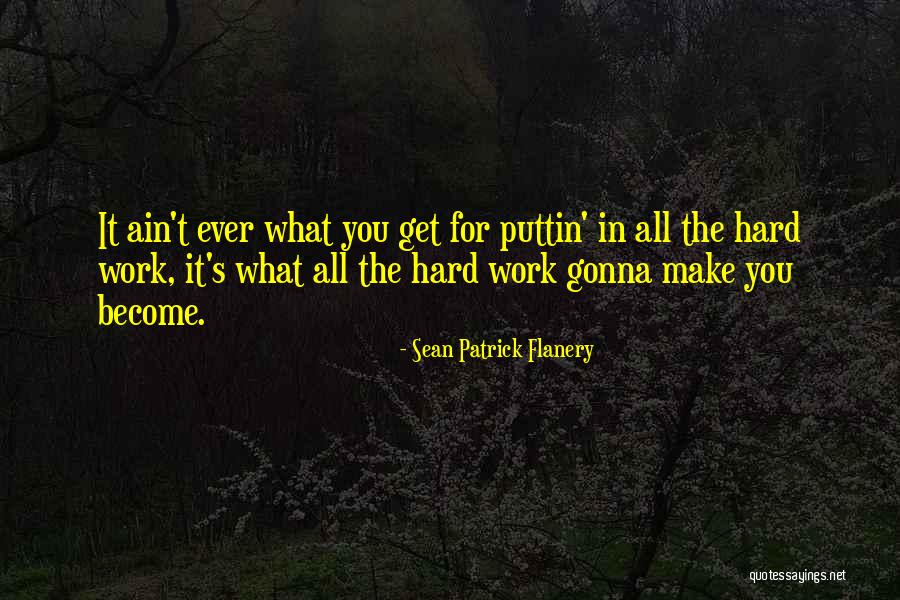 Puttin In Work Quotes By Sean Patrick Flanery