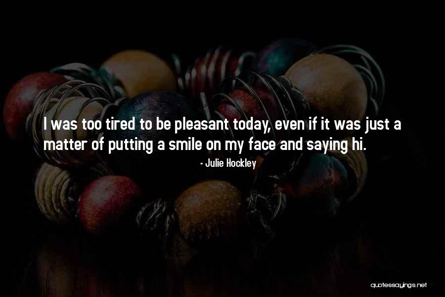 Putting A Smile On Her Face Quotes By Julie Hockley Putting A Smile On Her Face Quotes By Julie Hockley