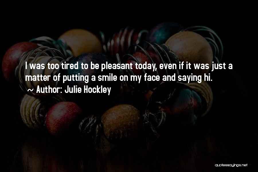 Putting A Smile On Your Face Quotes By Julie Hockley