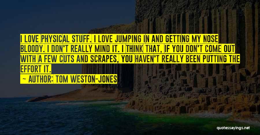 Putting All The Effort In Quotes By Tom Weston-Jones