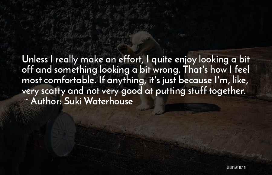 Putting Effort Into Someone Quotes By Suki Waterhouse