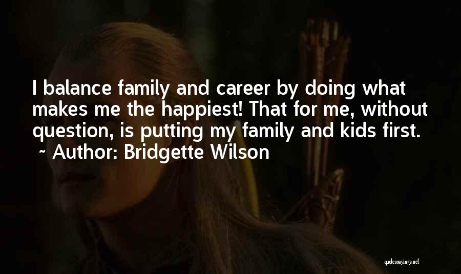 Putting Family First Quotes By Bridgette Wilson