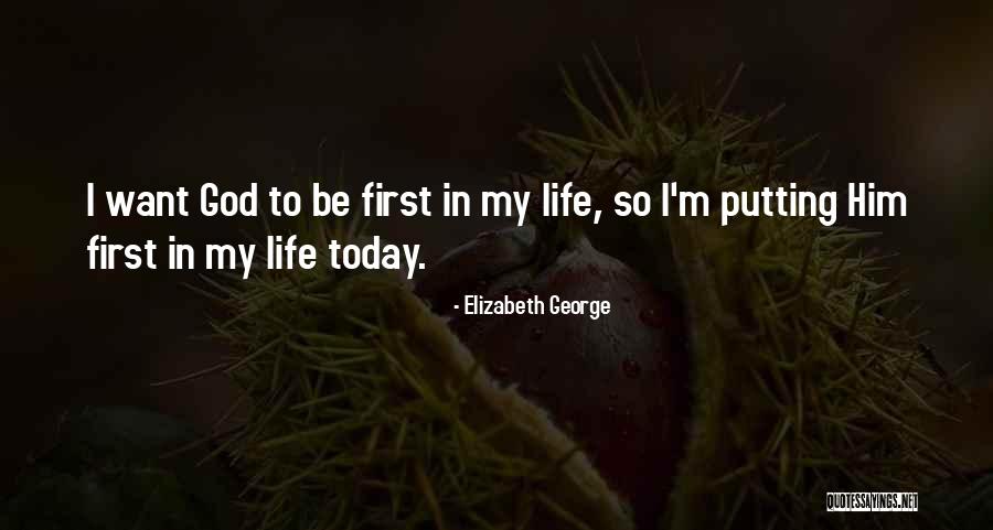 Putting God First In Your Life Quotes By Elizabeth George Putting God First In Your Life Quotes By Elizabeth George