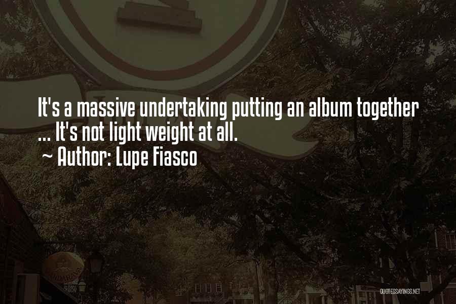 Putting It All Together Quotes By Lupe Fiasco