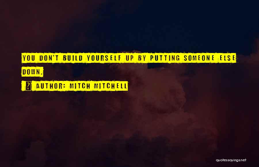 Putting Others Down Quotes By Mitch Mitchell