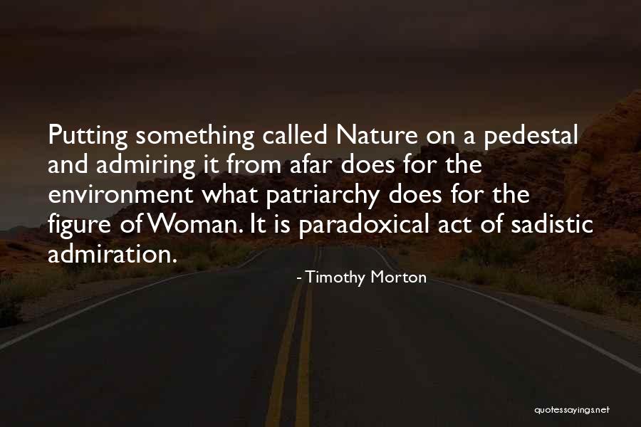 Putting Someone On A Pedestal Quotes By Timothy Morton Putting Someone On A Pedestal Quotes By Timothy Morton